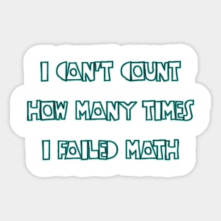 I Can't Count How Many Times I Failed Math Sticker